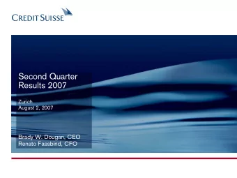 Second Quarter  Results 2007  Zurich  August 2, 2007  Brady W. Dougan, CEO  Renato Fassbind, CFO