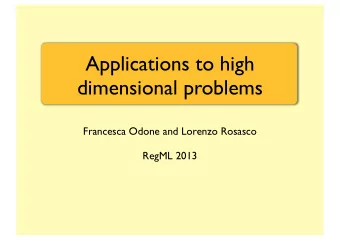 Applications to high  dimensional problems  Francesca Odone and Lorenzo Rosasco  RegML 2013