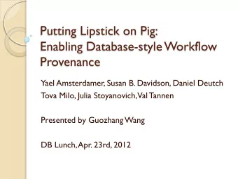 Provenance  Yael Amsterdamer, Susan B. Davidson, Daniel Deutch  Tova Milo, Julia Stoyanovich,  Val