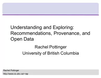 Understanding and Exploring:  Recommendations, Provenance, and  Open Data  Rachel Pottinger