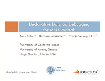 1 University of California, Davis 2 University of Athens, Greece 3 LogicBlox Inc., Atlanta, USA UC