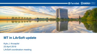 MT in LArSoft update  Kyle J. Knoepfel  23 April 2019  LArSoft coordination meeting  MT links