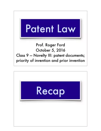 Patent Law  Prof. Roger Ford  October 5, 2016  Class 9  Novelty III: patent documents;  priority