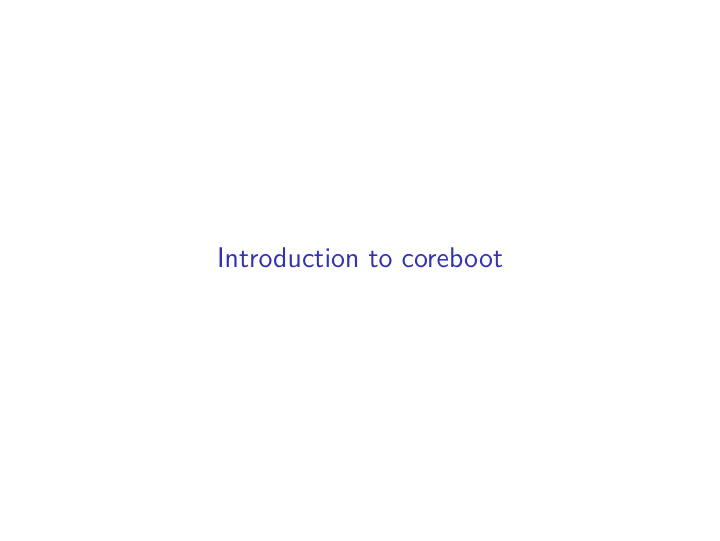 introduction to coreboot what is coreboot how can i try