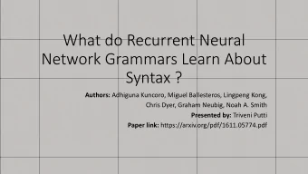 What do Recurrent Neural  Network Grammars Learn About  Syntax ? Authors: Adhiguna Kuncoro, Miguel