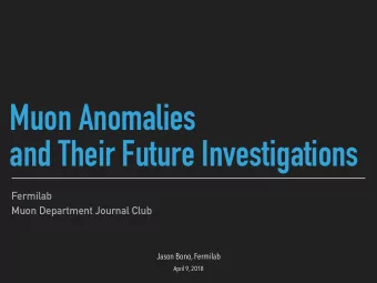Muon Anomalies  and Their Future Investigations  Fermilab  Muon Department Journal Club  Jason