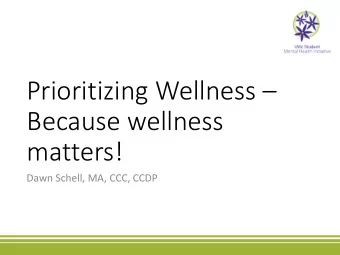 Prioritizing Wellness   Because wellness  matters!  Dawn Schell, MA, CCC, CCDP  Agenda