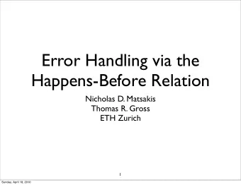 Error Handling via the  Happens-Before Relation  Nicholas D. Matsakis  Thomas R. Gross  ETH Zurich