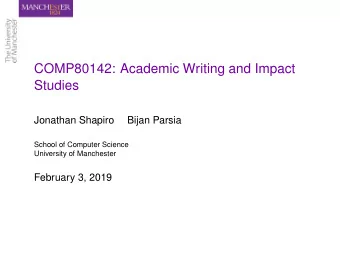 COMP80142: Academic Writing and Impact  Studies  Jonathan Shapiro  Bijan Parsia  School of Computer