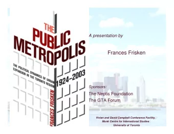 Frances Frisken  Sponsors:  The Neptis Foundation  The GTA Forum Vivian and David Campbell