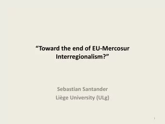 Toward the end of EU -Mercosur Interregionalism?  Sebastian Santander  Lige University