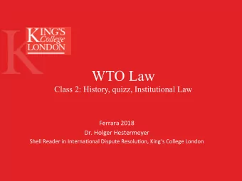 WTO Law  Class 2: History, quizz, Institutional Law  Ferrara 2018  Dr. Holger Hestermeyer  Shell