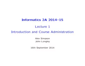 Informatics 2A 201415  Lecture 1  Introduction and Course Administration  Alex Simpson  John