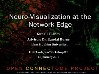 Kunal Lillaney  Advisor: Dr. Randal Burns  Johns Hopkins University  HBP CodeJamWorkshop #7  13