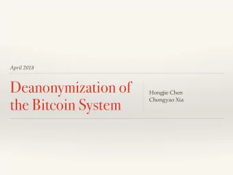 Deanonymization of  Hongjie Chen  the Bitcoin System  Chongyao Xia  Content  Background