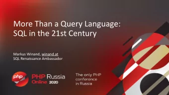 More Than a Query Language:  SQL in the 21st Century  Markus Winand, winand.at  SQL Renaissance