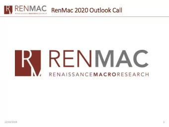 RenMac 2020 Outlook Call  ll  12/19/2019  1  Overall    Less policy risk in 2020 than  2019.