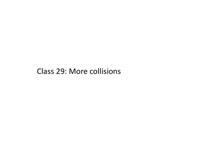 class 29 more collisions simple collision problem in 1d
