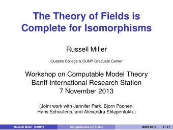 The Theory of Fields is  Complete for Isomorphisms  Russell Miller  Queens College &amp; CUNY