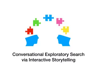 Conversational Exploratory Search  via Interactive Storytelling  Outline 1. Interactive