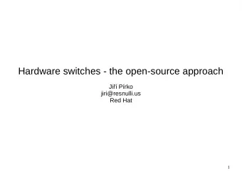 Hardware switches - the open-source approach  Ji Prko  jiri@resnulli.us  Red Hat  1  Scope of