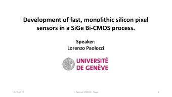 sensors in a SiGe Bi-CMOS process.  Speaker:  Lorenzo Paolozzi  10/12/2018  L. Paolozzi - PIXEL18 -