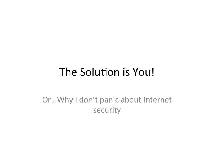 the solu on is you