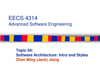 EECS 4314  Advanced Software Engineering  Topic 04:  Software Architecture: Intro and Styles  Zhen
