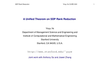 http://www.stanford.edu/yyye  Joint work with Anthony So and Jiawei Zhang  SDP Rank Reduction