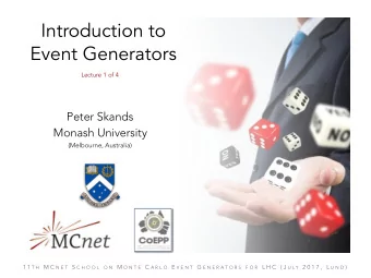 Introduction to  Event Generators  Lecture 1 of 4  Peter Skands  Monash University  (Melbourne,