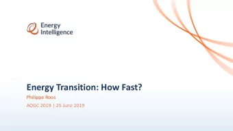 Energy Transition: How Fast?  Philippe Roos  AOGC 2019 | 25 June 2019  2  The Energy Transition