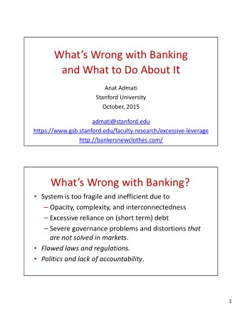 and What to Do About I t  Anat Admati Stanford University October, 2015  admati@stanford.edu
