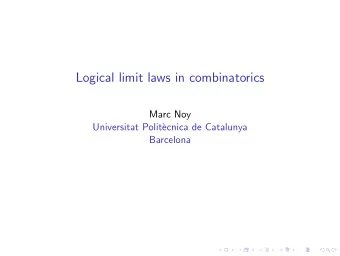 Logical limit laws in combinatorics  Marc Noy  Universitat Polit`  ecnica de Catalunya  Barcelona