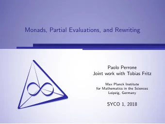 Monads, Partial Evaluations, and Rewriting  Paolo Perrone  Joint work with Tobias Fritz  Max Planck