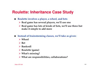 Roulette: Inheritance Case Study  Roulette involves a player, a wheel, and bets  Real game