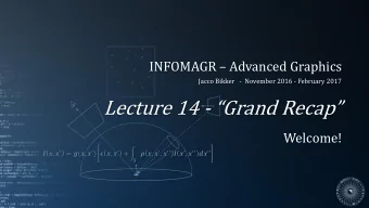 Lecture 14 - Grand Recap  Welcome!  ,   = (,   )  ,