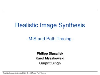 Realistic Image Synthesis  - MIS and Path Tracing -  Philipp Slusallek  Karol Myszkowski  Gurprit