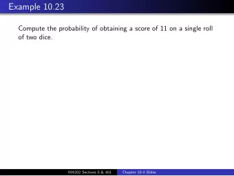 Example 10.23  Compute the probability of obtaining a score of 11 on a single roll  of two dice.