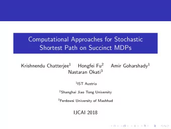Computational Approaches for Stochastic  Shortest Path on Succinct MDPs Krishnendu Chatterjee 1