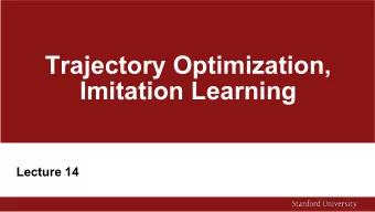 Trajectory Optimization,  Imitation Learning  Lecture 14  What will you take home today?  Recap LQR