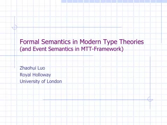 Formal Semantics in Modern Type Theories  (and Event Semantics in MTT-Framework)  Zhaohui Luo