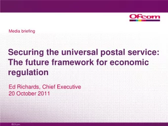 Securing the universal postal service:  The future framework for economic  regulation  Ed Richards,