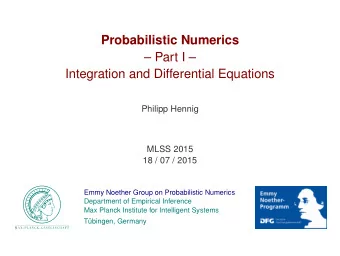 Probabilistic Numerics   Part I   Integration and Differential Equations  Philipp Hennig
