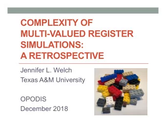 COMPLEXITY OF  MULTI-VALUED REGISTER  SIMULATIONS:  A RETROSPECTIVE  Jennifer L. Welch  Texas
