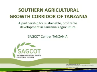 SOUTHERN AGRICULTURAL  GROWTH CORRIDOR OF TANZANIA  A partnership for sustainable, profitable