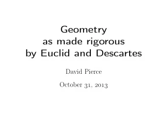 Geometry  as made rigorous  by Euclid and Descartes  David Pierce  October ,