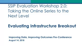 SSIP Evaluation Workshop 2.0:  Taking the Online Series to the  Next Level  Evaluating