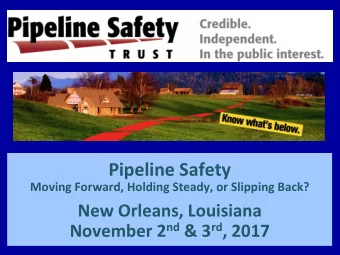 Pipeline Safety  Moving Forward, Holding Steady, or Slipping Back?  New Orleans, Louisiana November