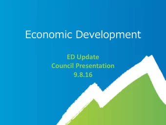 Economic Development  ED Update  Council Presentation 9.8.16  What has been accomplished since