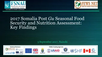 Key Findings  5 September 2017, Nairobi  Technical Partners  FSNAU Funding Agencies  Highlights